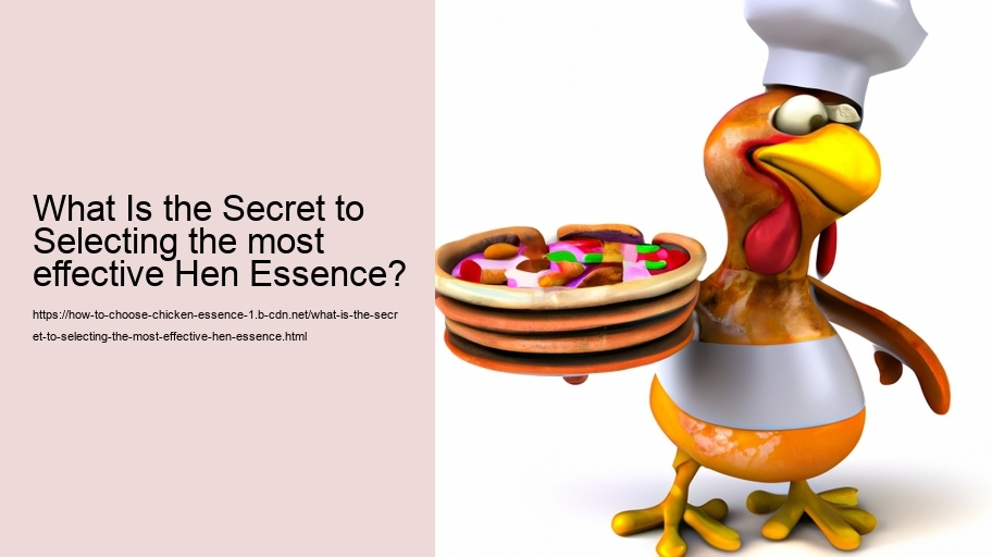 What Is the Secret to Selecting the most effective Hen Essence?