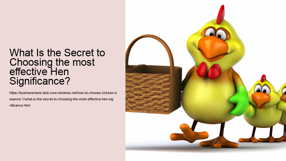 What Is the Secret to Choosing the most effective Hen Significance?